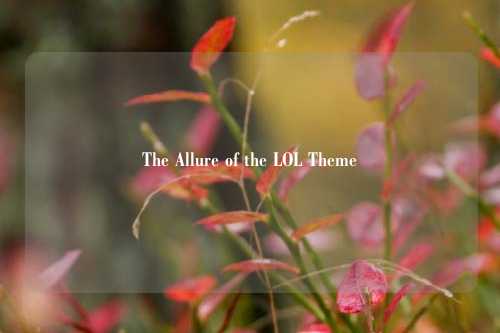 The Allure of the LOL Theme